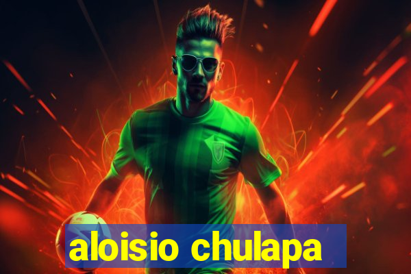 aloisio chulapa